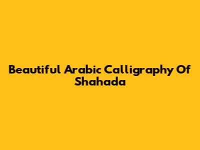 Beautiful Arabic Calligraphy Of Shahada
