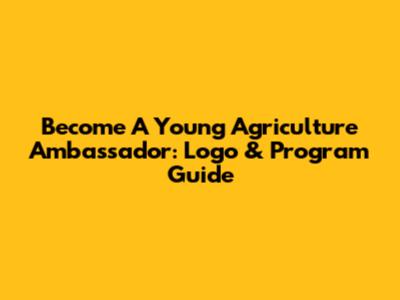 Become A Young Agriculture Ambassador: Logo & Program Guide
