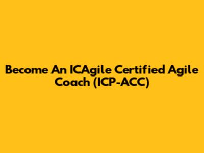 Become An ICAgile Certified Agile Coach (ICP-ACC)