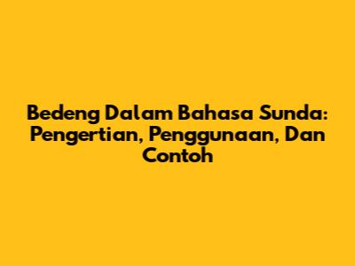 Bedeng Dalam Bahasa Sunda: Pengertian, Penggunaan, Dan Contoh
