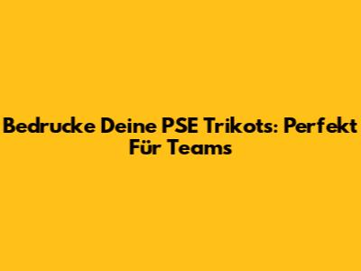 Bedrucke Deine PSE Trikots: Perfekt Für Teams