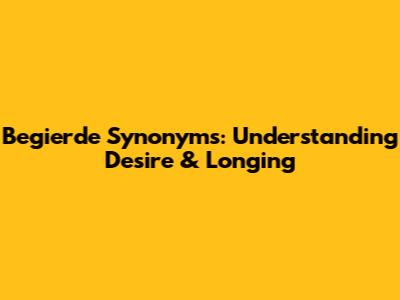 Begierde Synonyms: Understanding Desire & Longing
