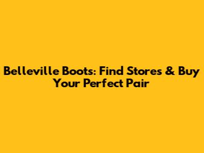 Belleville Boots: Find Stores & Buy Your Perfect Pair