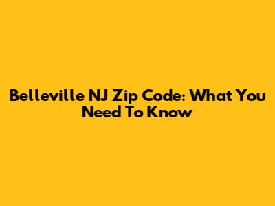 Belleville NJ Zip Code: What You Need To Know