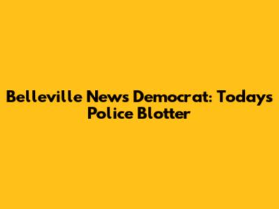 Belleville News Democrat: Today's Police Blotter