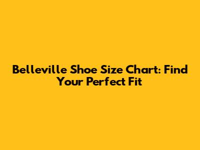 Belleville Shoe Size Chart: Find Your Perfect Fit