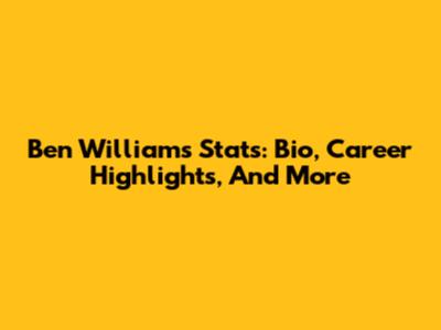Ben Williams Stats: Bio, Career Highlights, And More
