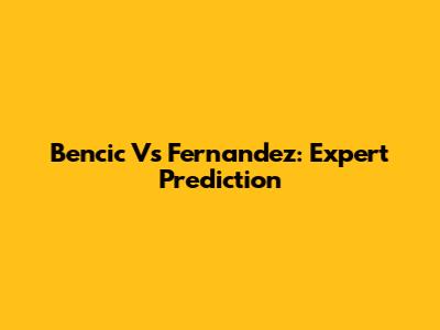 Bencic Vs Fernandez: Expert Prediction