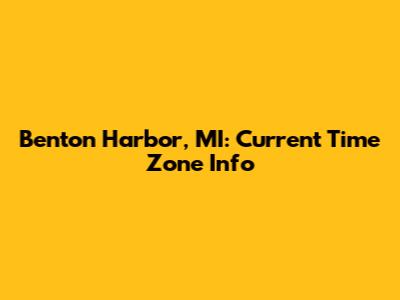 Benton Harbor, MI: Current Time Zone Info