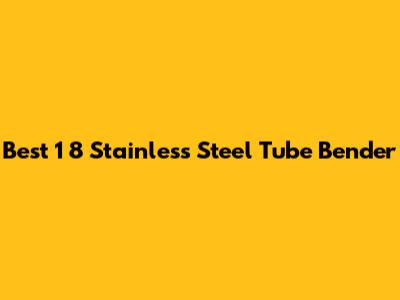 Best 1 8 Stainless Steel Tube Bender