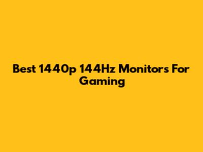 Best 1440p 144Hz Monitors For Gaming