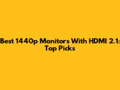 Best 1440p Monitors With HDMI 2.1: Top Picks