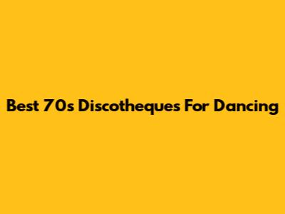 Best 70s Discotheques For Dancing