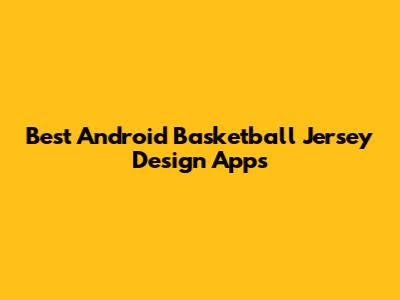Best Android Basketball Jersey Design Apps