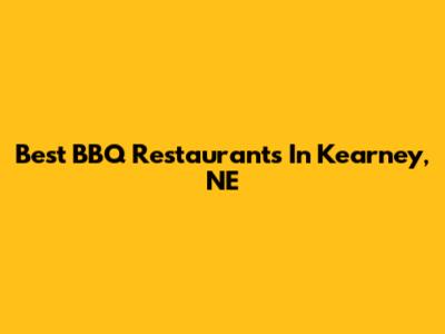 Best BBQ Restaurants In Kearney, NE