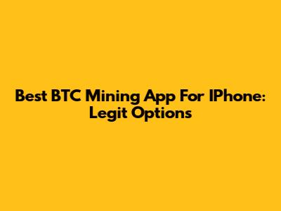 Best BTC Mining App For IPhone: Legit Options