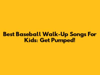 Best Baseball Walk-Up Songs For Kids: Get Pumped!