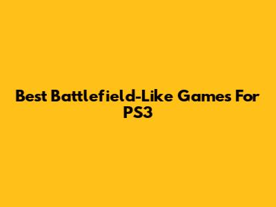 Best Battlefield-Like Games For PS3