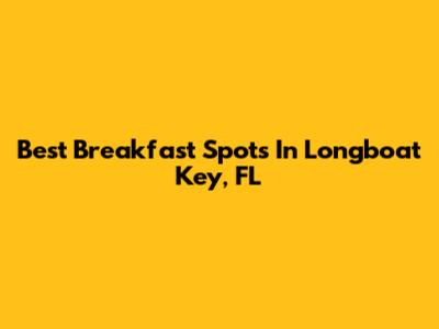 Best Breakfast Spots In Longboat Key, FL