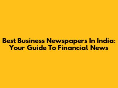 Best Business Newspapers In India: Your Guide To Financial News
