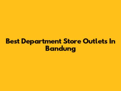 Best Department Store Outlets In Bandung