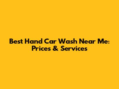 Best Hand Car Wash Near Me: Prices & Services