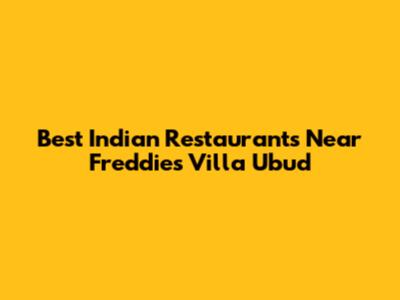 Best Indian Restaurants Near Freddies Villa Ubud