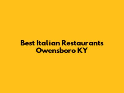 Best Italian Restaurants Owensboro KY