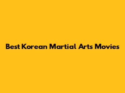 Best Korean Martial Arts Movies