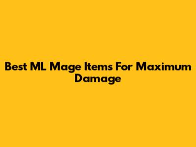 Best ML Mage Items For Maximum Damage
