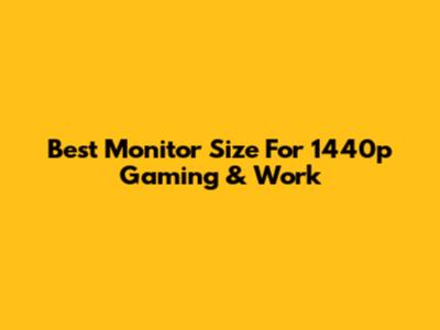 Best Monitor Size For 1440p Gaming & Work