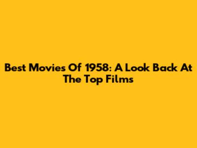 Best Movies Of 1958: A Look Back At The Top Films