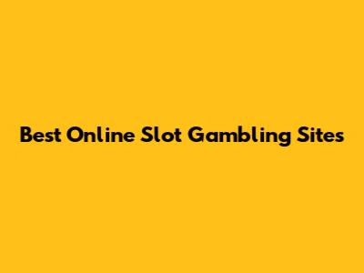 Best Online Slot Gambling Sites