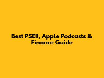 Best PSEII, Apple Podcasts & Finance Guide