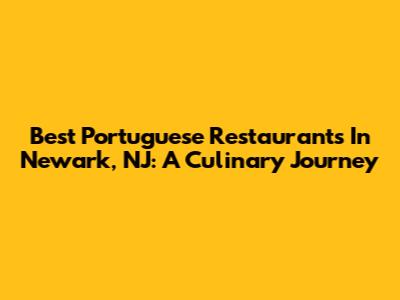 Best Portuguese Restaurants In Newark, NJ: A Culinary Journey