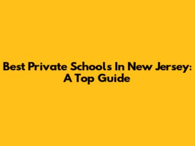 Best Private Schools In New Jersey: A Top Guide