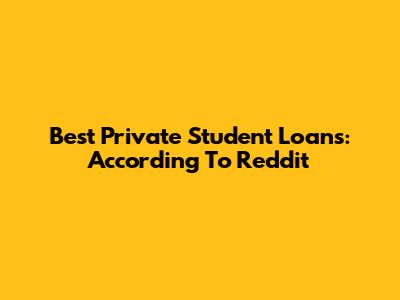 Best Private Student Loans: According To Reddit