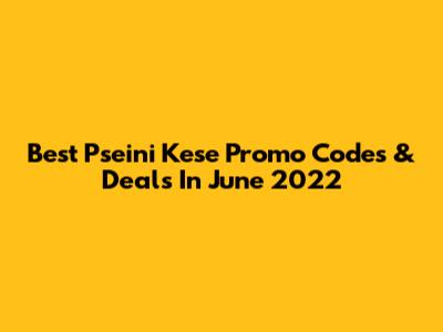 Best Pseini Kese Promo Codes & Deals In June 2022