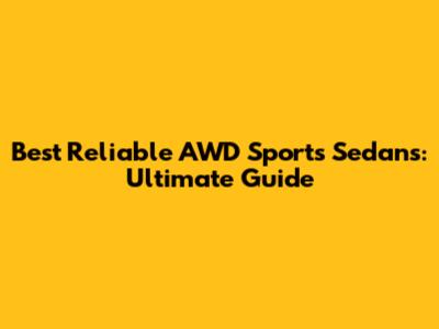 Best Reliable AWD Sports Sedans: Ultimate Guide