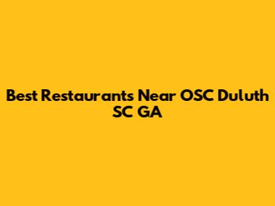Best Restaurants Near OSC Duluth SC GA
