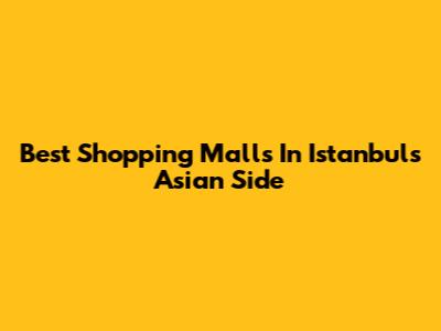 Best Shopping Malls In Istanbul's Asian Side