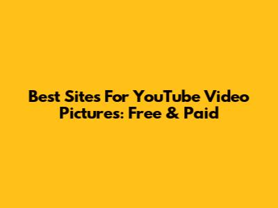 Best Sites For YouTube Video Pictures: Free & Paid