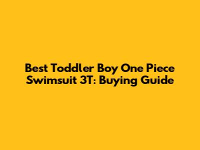 Best Toddler Boy One Piece Swimsuit 3T: Buying Guide