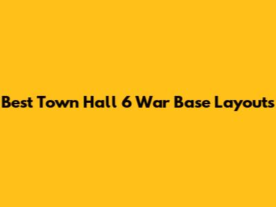 Best Town Hall 6 War Base Layouts