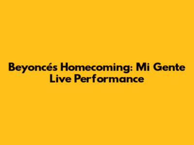 Beyoncé's Homecoming: Mi Gente Live Performance