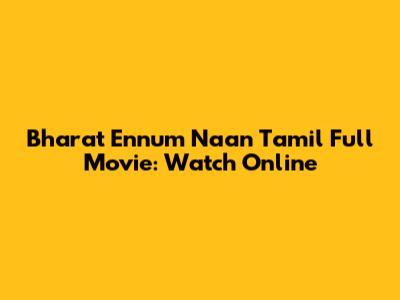 Bharat Ennum Naan Tamil Full Movie: Watch Online