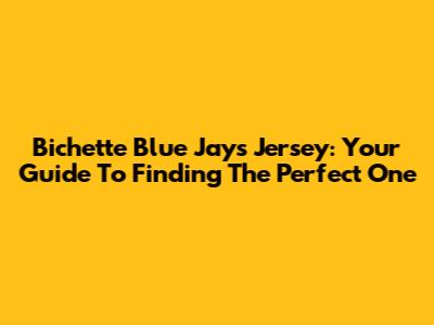 Bichette Blue Jays Jersey: Your Guide To Finding The Perfect One