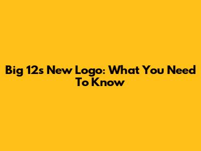 Big 12's New Logo: What You Need To Know