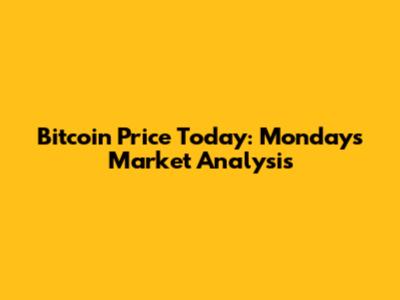 Bitcoin Price Today: Monday's Market Analysis