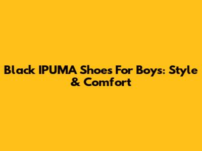 Black IPUMA Shoes For Boys: Style & Comfort